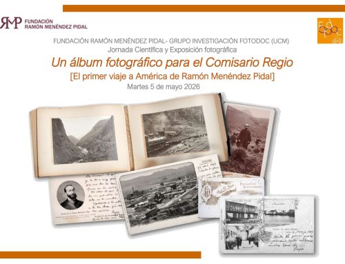 Jornada Científica y Exposición fotográfica: «Un álbum fotográfico para el Comisario Regio. El primer viaje a América de Ramón Menéndez Pidal»